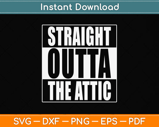 Straight Outta The Attic Repair Worker Svg Png Dxf Digital Cutting File