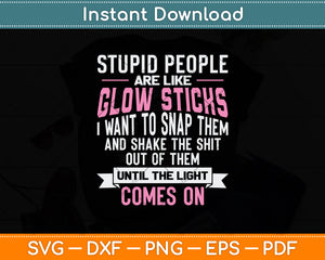 Stupid People Are Like Glow Sticks Funny Svg Png Dxf Digital Cutting File