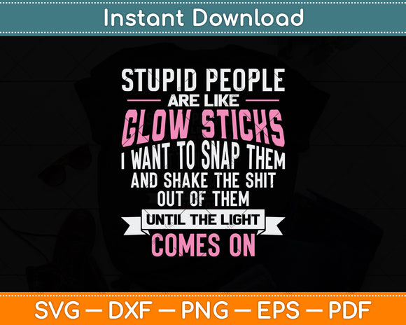 Stupid People Are Like Glow Sticks Funny Svg Png Dxf Digital Cutting File