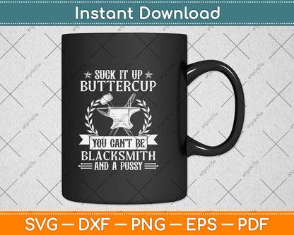 Suck It Up Buttercup Blacksmith And A Pussy Svg Png Dxf Digital Cutting File