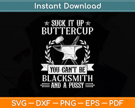 Suck It Up Buttercup Blacksmith And A Pussy Svg Png Dxf Digital Cutting File