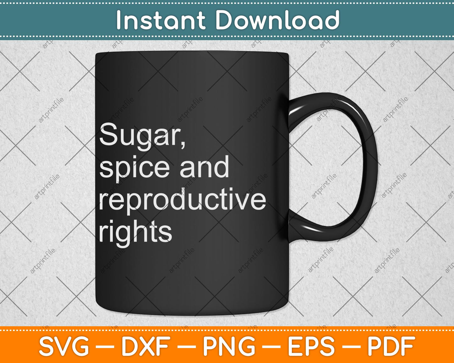 Sugar Spice And Reproductive Rights Cool Feminism Svg Png Dxf Digital Cutting File
