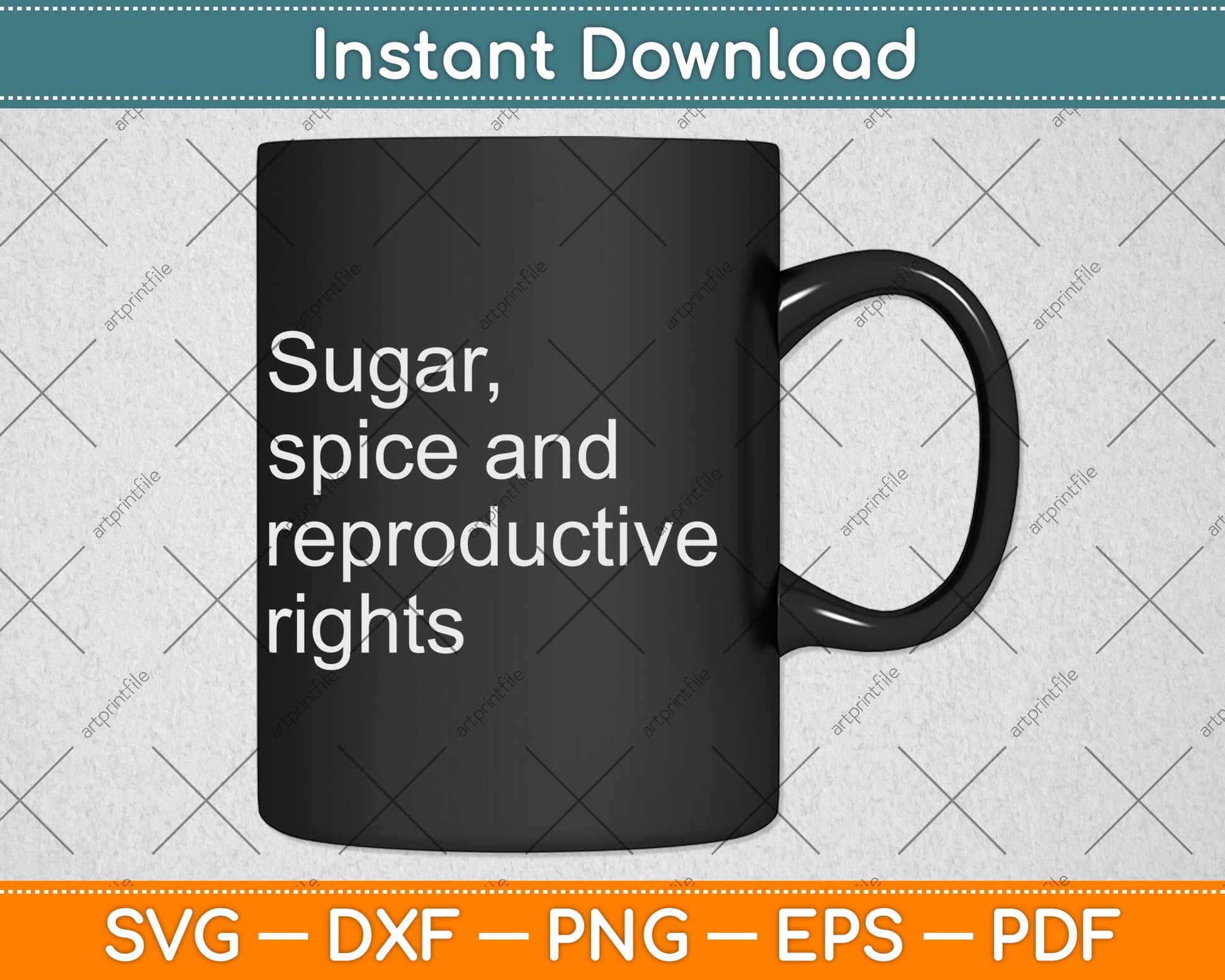 Sugar Spice And Reproductive Rights Cool Feminism Svg Png Dxf Digital Cutting File