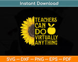 Sunflower Teachers Can Do Virtually Anything Svg Png Dxf Digital Cutting File