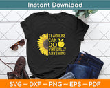Sunflower Teachers Can Do Virtually Anything Svg Png Dxf Digital Cutting File