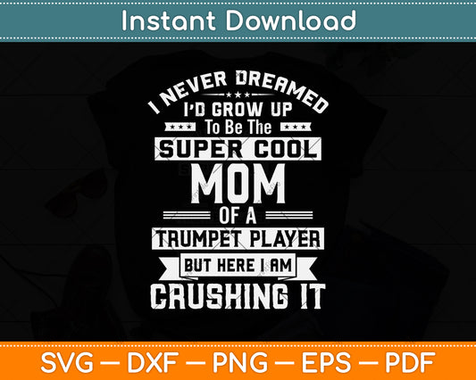 Super Cool Mom Of A Trumpet Player Svg Png Dxf Digital Cutting File
