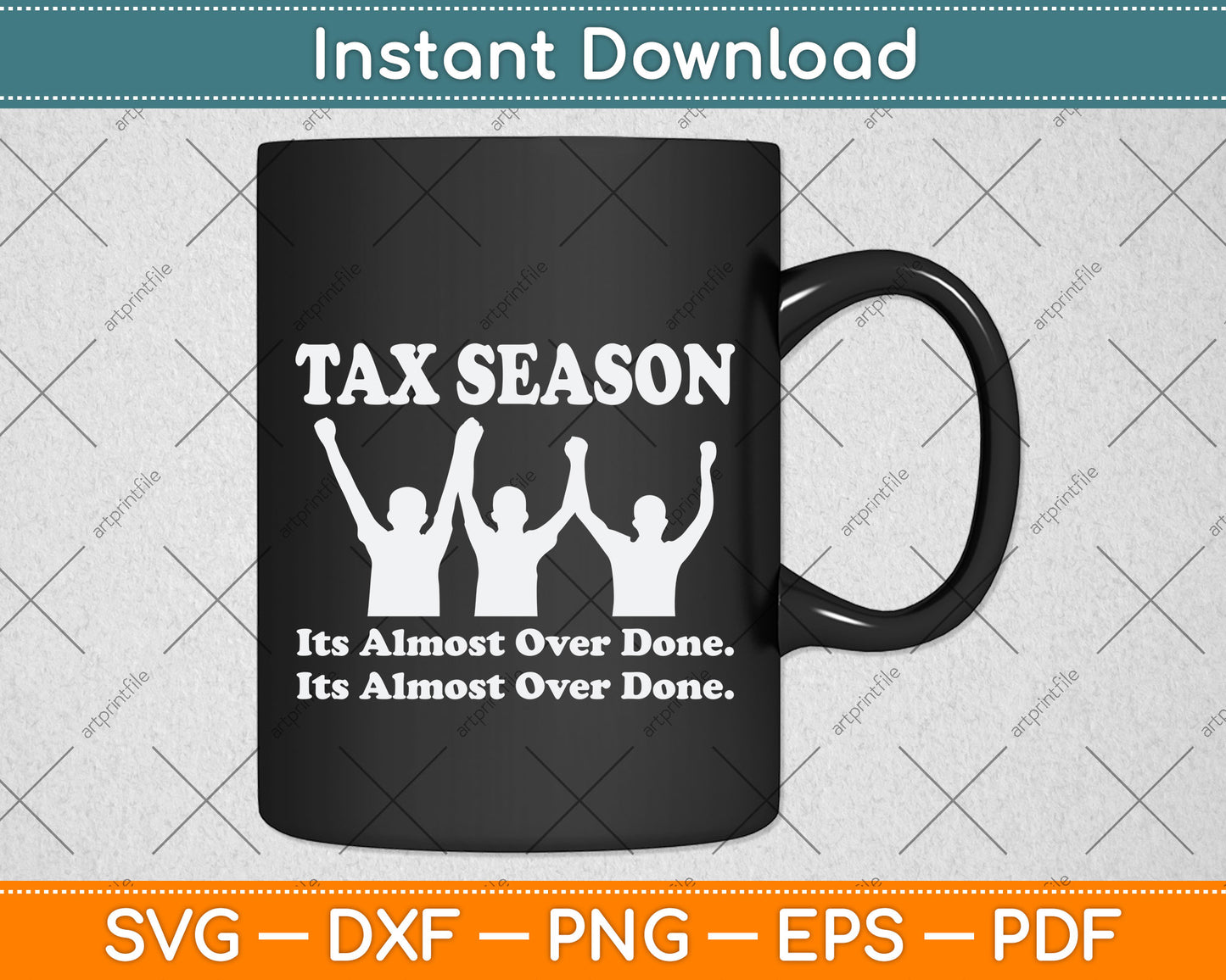 Tax Season It's Almost Over Done Funny Tax Day Svg Png Dxf Digital Cutting File