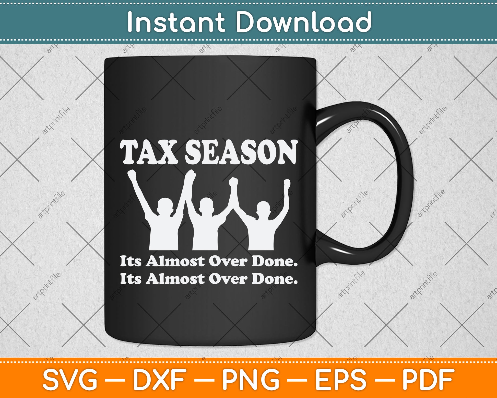 Tax Season It's Almost Over Done Funny Tax Day Svg Png Dxf Digital Cutting File