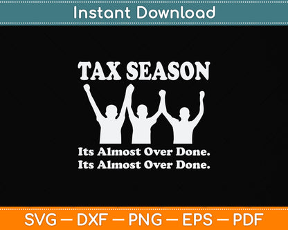 Tax Season It's Almost Over Done Funny Tax Day Svg Png Dxf Digital Cutting File