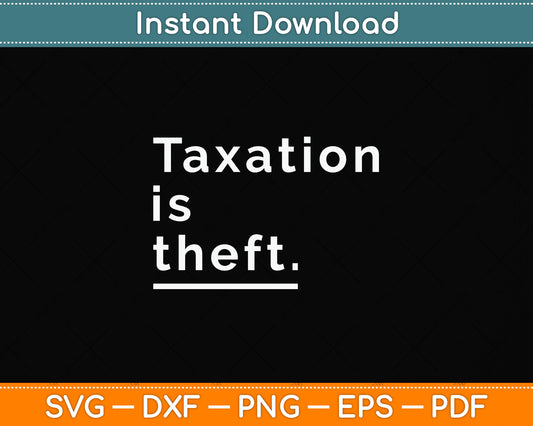 Taxation Is Theft Funny Tax Day Svg Png Dxf Digital Cutting File