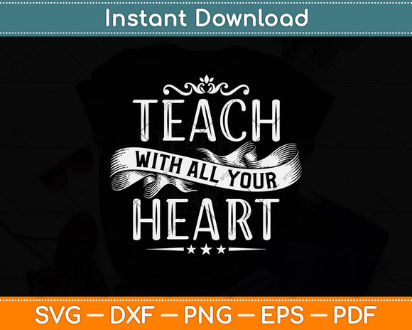 Teach With All Your Heart Teacher Svg Png Dxf Digital Cutting File