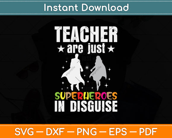 Teacher Are Just Superheroes In Disguise Svg Png Dxf Digital Cutting File