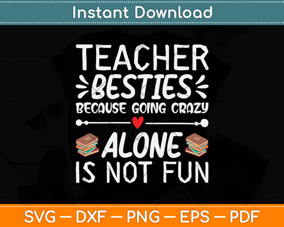 Teacher Besties Because Going Crazy Alone Is Not Fun Svg Png Dxf Digital Cutting File