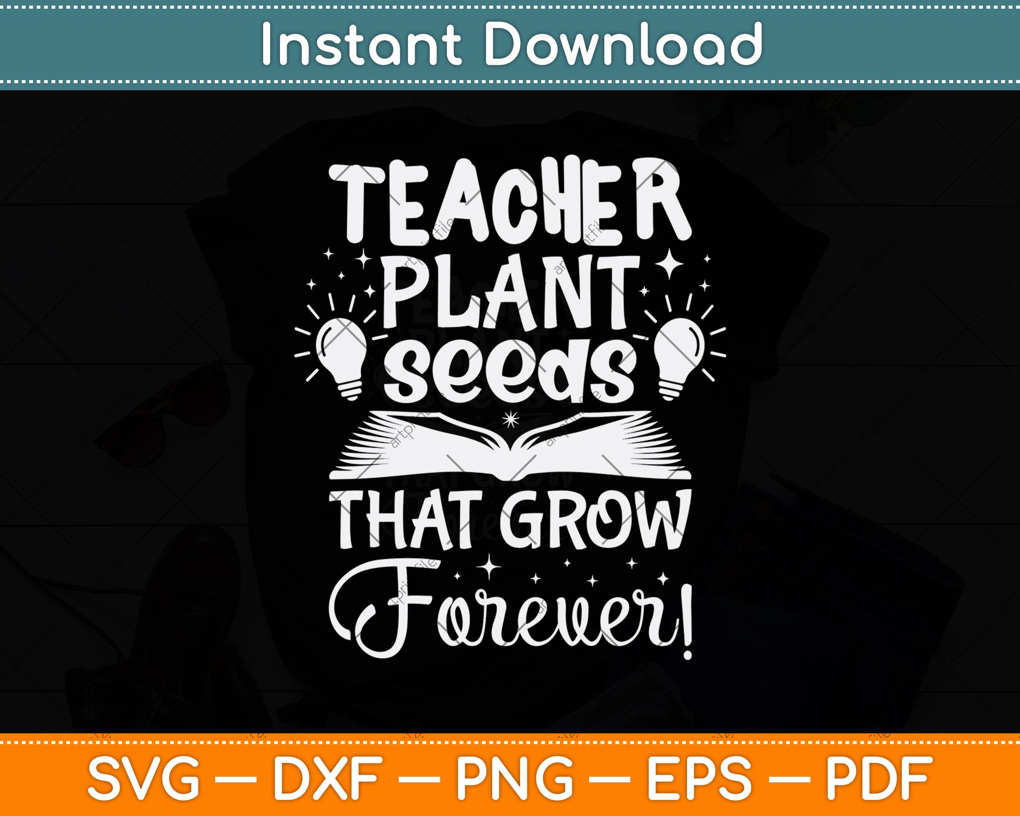 a teacher plants seeds that grow forever Teacher Plant Seeds That Grow Forever Svg Design File – artprintfile
