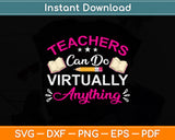 Teachers Can Do Virtually Anything Svg Png Dxf Digital Cutting File