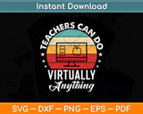 Teachers Can Do Virtually Anything Svg Png Dxf Digital Cutting File