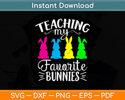 Teaching My Favorite Bunnies Happy Easter Day Teacher Svg Png Dxf Digital Cutting File