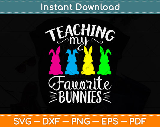 Teaching My Favorite Bunnies Happy Easter Day Teacher Svg Png Dxf Digital Cutting File
