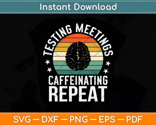 Testing Meetings Caffeinating Repeat Svg Png Dxf Digital Cutting File