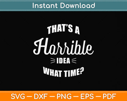 That's A Horrible Idea What Time Vintage Funny Svg Png Dxf Digital Cutting File