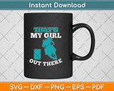 That's My Girl Out There Barrel Racer Svg Png Dxf Digital Cutting File