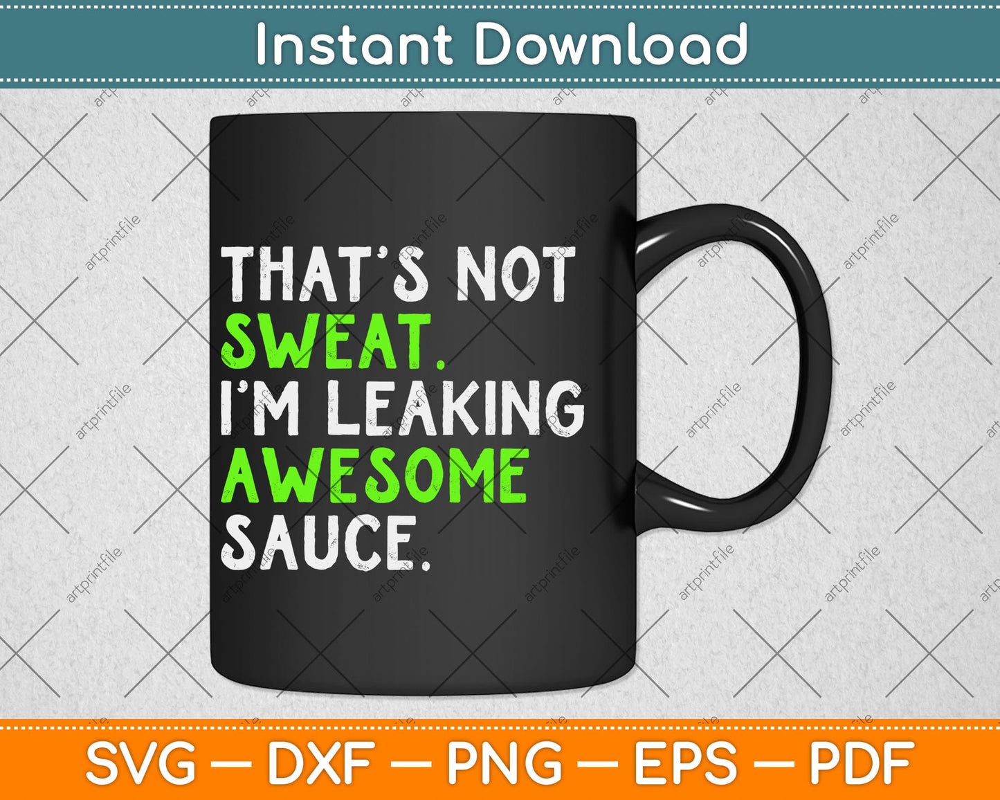 That's Not Sweat I'm Leaking Awesome Sauce Svg Png Dxf Digital Cutting File