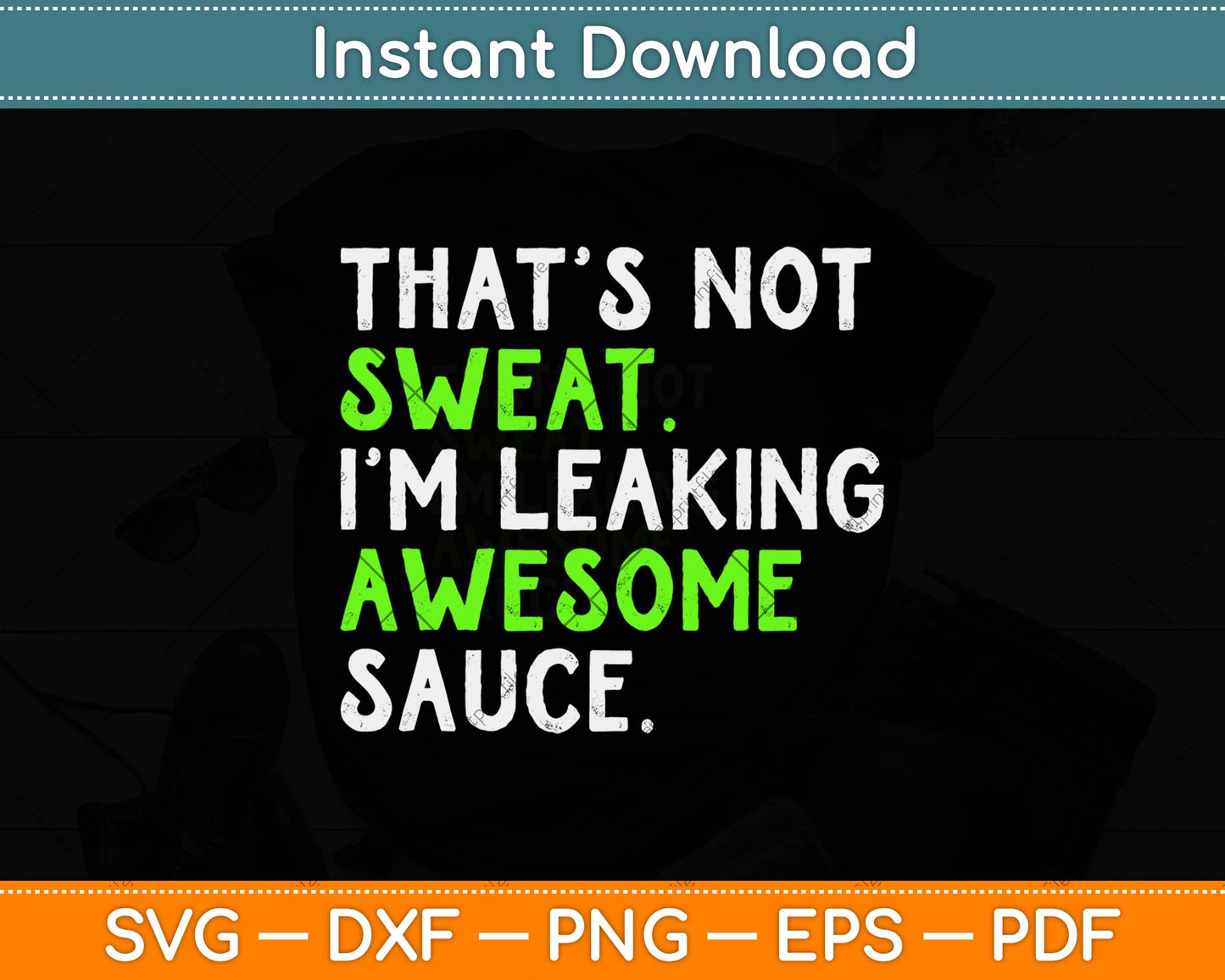 That's Not Sweat I'm Leaking Awesome Sauce Svg Png Dxf Digital Cutting File