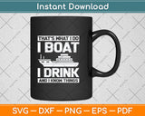 That's What I Do I Boat I Drink And I Know Things Svg Png Dxf Digital Cutting File