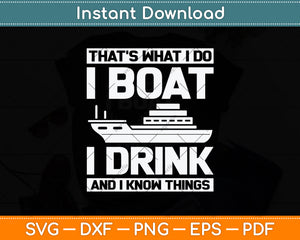 That's What I Do I Boat I Drink And I Know Things Svg Png Dxf Digital Cutting File