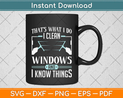 That's What I Do I Clean Windows And I Know Things Svg Png Dxf Digital Cutting File
