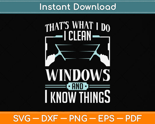 That's What I Do I Clean Windows And I Know Things Svg Png Dxf Digital Cutting File