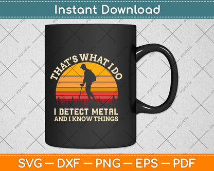 That’s What I Do I Detect Metal And I Know Things Svg Png Dxf Digital Cutting File