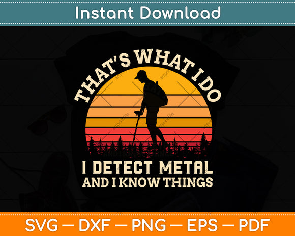 That’s What I Do I Detect Metal And I Know Things Svg Png Dxf Digital Cutting File
