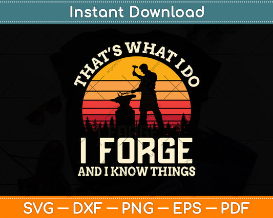 That’s What I Do I Forge And I Know Things Blacksmith Svg Png Dxf Digital Cutting File