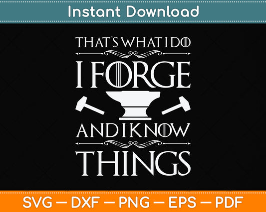 That’s What I Do I Forge and I Know Things Svg Png Dxf Digital Cutting File