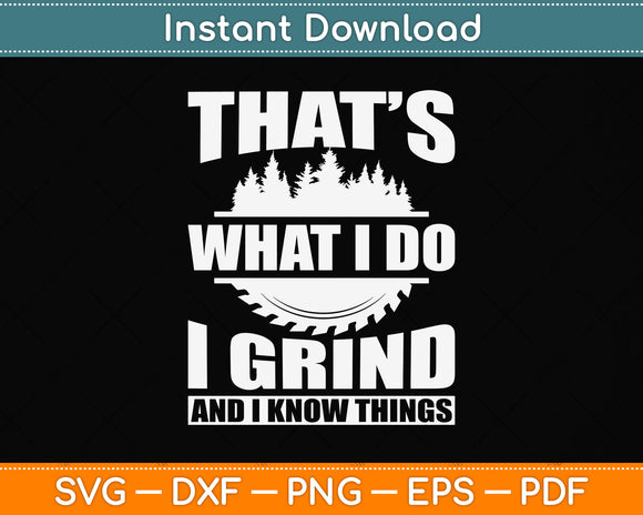 That’s What I Do I Grind And I Know Things Svg Png Dxf Digital Cutting File