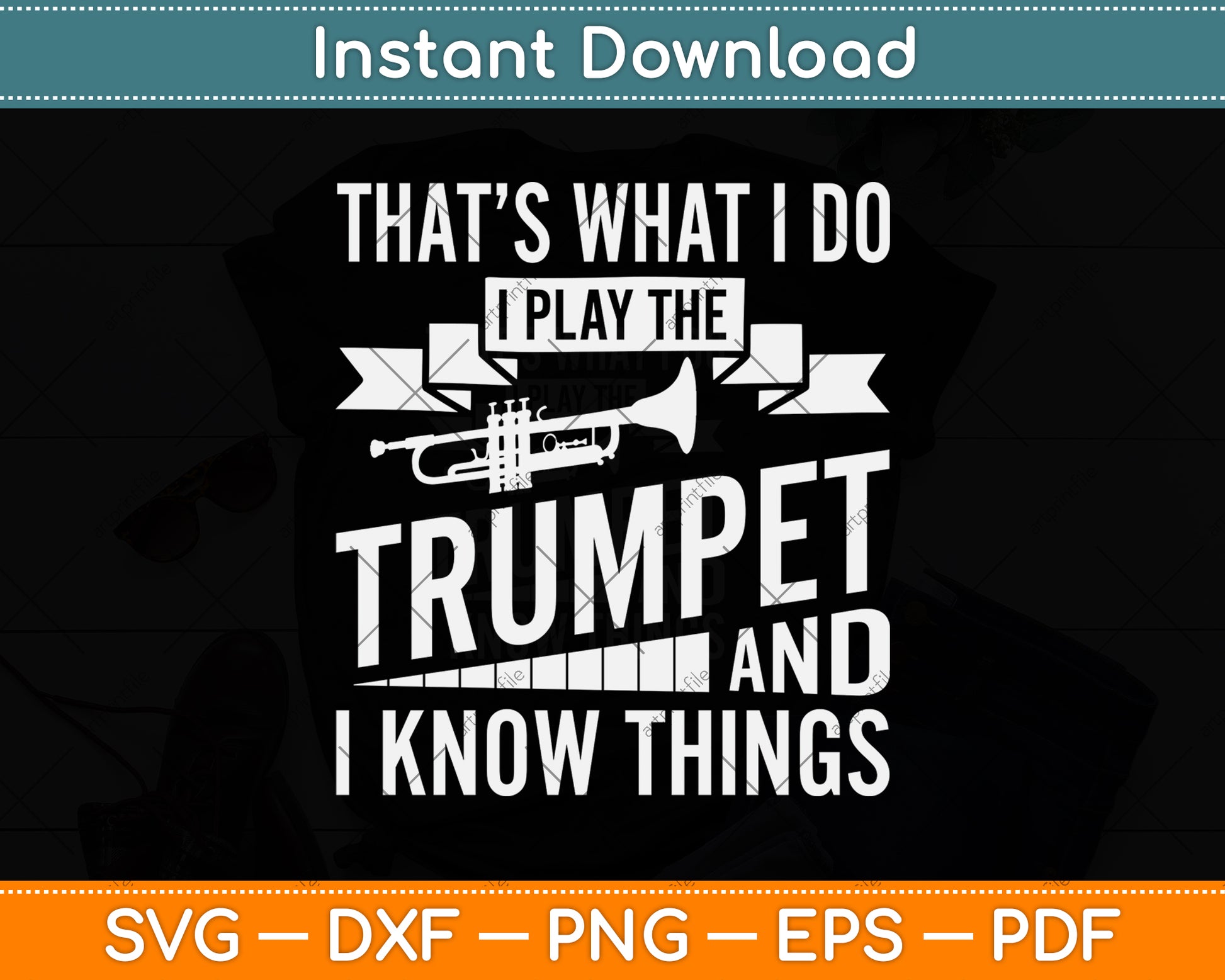 That’s What I Do I Play The Trumpet And I Know Things Svg Png Dxf Digital Cutting File