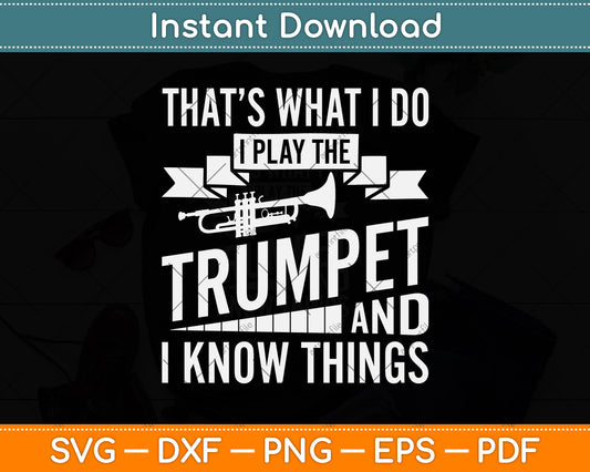 That’s What I Do I Play The Trumpet And I Know Things Svg Png Dxf Digital Cutting File