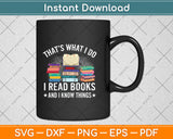 That's What I Do I Read Books And I Know Things Svg Png Dxf Digital Cutting File