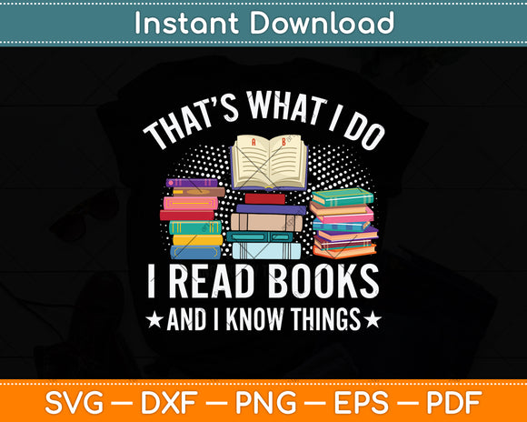 That's What I Do I Read Books And I Know Things Svg Png Dxf Digital Cutting File