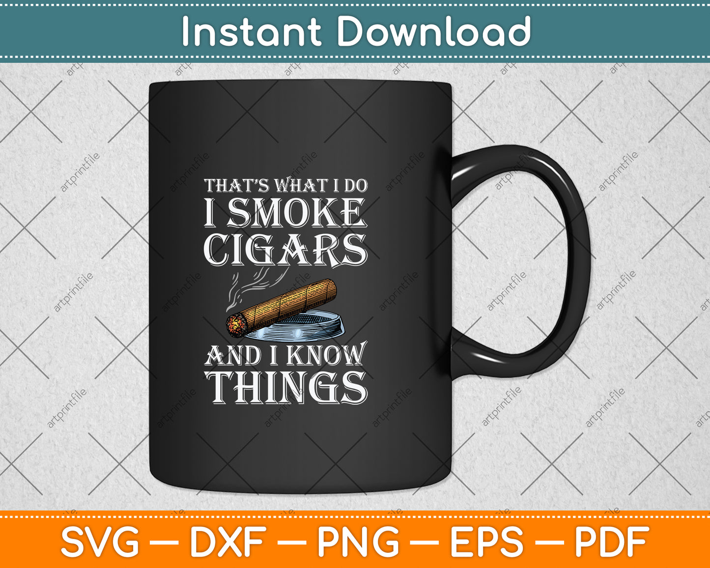 That's What I Do I Smoke Cigars And I Know Things Svg Png Dxf Digital Cutting File