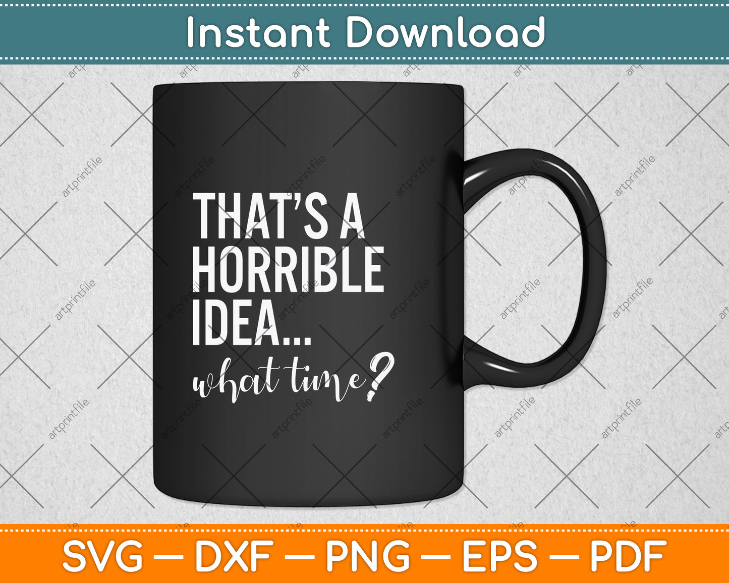 That's A Horrible Idea What Time Funny Drinking Svg Png Dxf Digital Cutting File