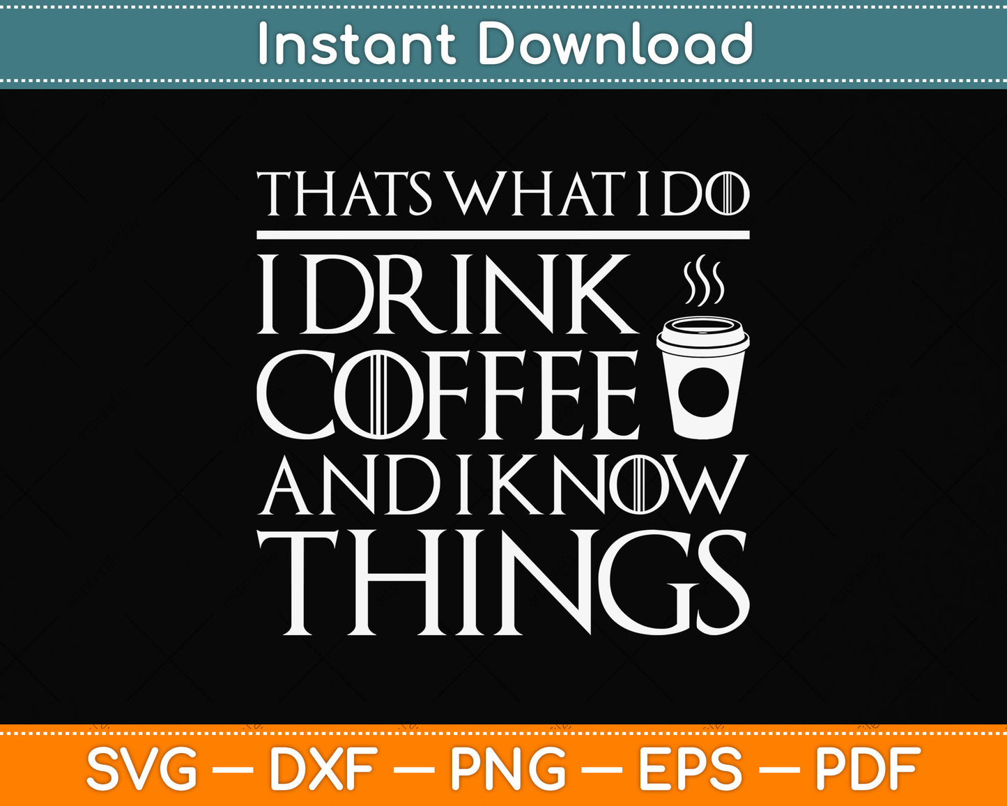 That's What I Do I Drink Coffee And I Know Things Svg Png Dxf Digital Cutting File