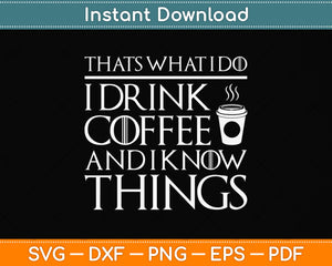 That's What I Do I Drink Coffee And I Know Things Svg Png Dxf Digital Cutting File