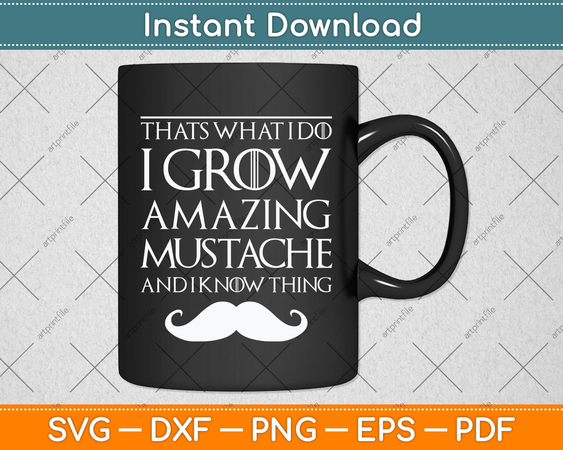 That's What I Do I Grow A Mustache and I Know Thing Svg Png Dxf Digital Cutting File