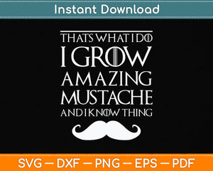 That's What I Do I Grow A Mustache and I Know Thing Svg Png Dxf Digital Cutting File