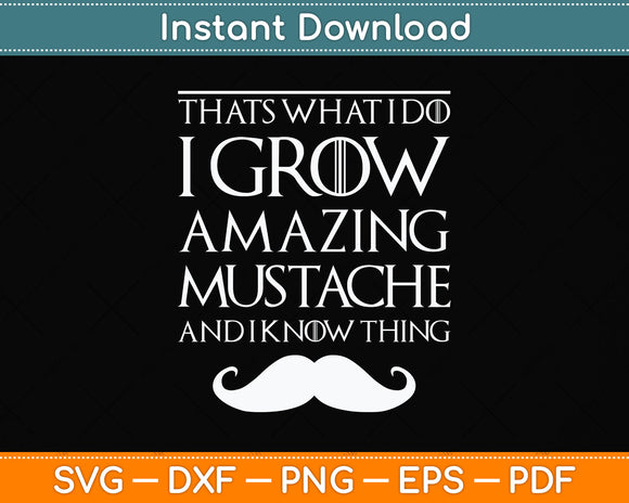 That's What I Do I Grow A Mustache and I Know Thing Svg Png Dxf Digital Cutting File