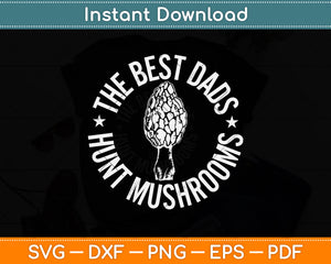The Best Dads Hunt Mushrooms Svg Png Dxf Digital Cutting File