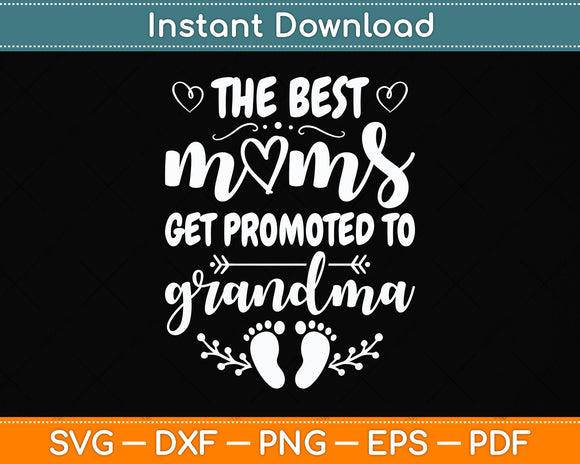 The Best Moms Get Promoted to Grandma Funny Mothers Day Svg Digital Cutting File