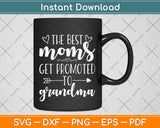 The Best Moms Get Promoted to Grandma Svg Png Dxf Digital Cutting File